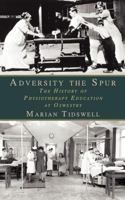 Adversity the Spur: The History of Physiotherapy Education at Oswestry 1847485227 Book Cover