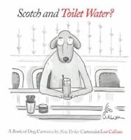 Scotch & Toilet Water?: A Book of Dog Cartoons 0810944391 Book Cover