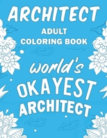 Architect Adult Coloring Book: A Snarky, Humorous & Relatable Adult Coloring Book For Architects 1710222212 Book Cover