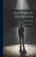 Red Wine of Roussillon: A Play in Four Acts 102197742X Book Cover