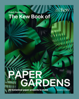 Kew Book of Paper Gardens, The: 40 botanical paper projects to make 1800923422 Book Cover