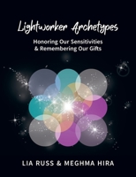 Lightworker Archetypes: Honoring Our Sensitivities & Remembering Our Gifts B0BW2GDPL3 Book Cover