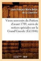 Vieux Souvenirs Du Poitiers D'Avant 1789, Suivis de Notices Spa(c)Ciales Sur La Grand'gueule (A0/00d.1846) 2012631606 Book Cover