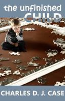 The Unfinished Child 0999137034 Book Cover