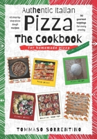 Authentic Italian Pizza - The Cookbook: 43 step-by-step pizza dough recipes for homemade pizza from scratch! + 90 gourmet toppings for every craving B08T4MLSBS Book Cover