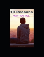 10 REASONS WHY YOU FAIL B08HB1ZPM7 Book Cover