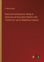 Ithaca and Its Resources. Being an Historical and Descriptive Sketch of the "Forest City" and Its Magnificent Scenery 3385330629 Book Cover