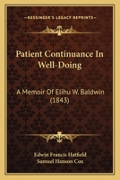 Patient Continuance In Well-Doing: A Memoir Of Elihu W. Baldwin 1104362260 Book Cover