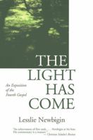 The Light Has Come: An Exposition of the Fourth Gospel 0802818951 Book Cover
