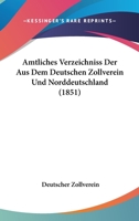 Amtliches Verzeichniss Der Aus Dem Deutschen Zollverein Und Norddeutschland (1851) 1168120527 Book Cover