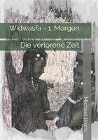Widwasfa - 1. Morgen: Die Verlorene Zeit 1482003414 Book Cover