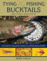 Tying and Fishing Bucktails and Other Hair Wings: Atlantic Salmon Flies to Steelhead Flies 0811716767 Book Cover