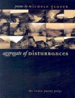Aggregate of Disturbances (Iowa Poetry Prize) 0877458782 Book Cover
