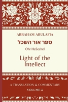 Sefer Ohr HaSechel: Light of the Intellect (The Language of Prophecy: The Collected Works of Abraham Abulafia) B0FBMCHC21 Book Cover