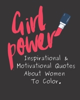 Girl Power: Inspirational & Motivational Quotes About Women To Color. B08WZH541G Book Cover