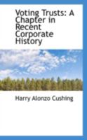 Voting Trusts: A Chapter in Recent Corporate History 1240138326 Book Cover