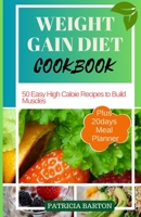 WEIGHT GAIN DIET COOKBOOK: 50 Easy High Calorie Recipes to Build Muscles B0CGL9TBS5 Book Cover