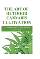 The Art of Outdoor Cannabis Cultivation: A Complete Guide to Growing Top-Quality Buds B0BT19Y43P Book Cover