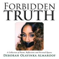 Forbidden Truth: A Collection of Poems, Reflections and Personal Quotes 1496909305 Book Cover