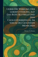 Ueber Die Wirkung Der Leberfutterung Auf Das Rote Blutbild Und Den Cholesterinspiegel Im Serum Des Gesunden Menschen (German Edition) 1026058465 Book Cover