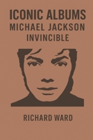 Iconic Albums - Michael Jackson - Invincible B0F27VYP38 Book Cover