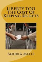 Liberty Too - the Cost of Keeping Secrets 1979367450 Book Cover