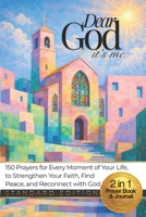Dear GOD It’s Me: 150 Prayers for Every Moment of Your Life, to Strengthen Your Faith and Reconnect with God, with a Personal Prayer Journal B0GZGRFJVY Book Cover