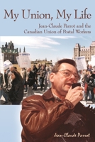 My Union, My Life: Jean-Claude Parrot and the Canadian Union of Postal Workers 1552661644 Book Cover