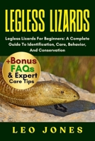 LEGLESS LIZARDS: Legless Lizards For Beginners: A Complete Guide To Identification, Care, Behavior, And Conservation B0FNZYFMXB Book Cover