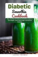 Diabetic Smoothie Cookbook: Easy, Healthy and Delicious Smoothie recipe to loss weight, lower blood sugar and reverse diabetes B098RYLHV9 Book Cover