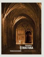 Invisible Structura of Gloucester Cathedral: Recollections of a Year Residency 1477147071 Book Cover