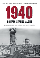 1940 the Second World War in Photographs: Britain Stands Alone 1445622076 Book Cover