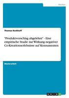 "Produktvorschlag abgelehnt" - Eine empirische Studie zur Wirkung negativer Co-Kreationserlebnisse auf Konsumenten 3656291934 Book Cover