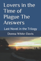 Lovers in the Time of Plague The Answers: Last Novel in the Trilogy 147747739X Book Cover