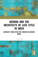 Adorno and the Architects of Late Style in India: Aesthetic Form After the Twentieth-Century Novel 0367694859 Book Cover
