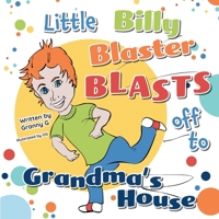 Little Billy Blaster Blasts Off to Grandma's House 1039133444 Book Cover