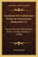 Geschichte Der Katholischen Kirche Im Neunzehnten Jahrhundert V3: Geschichte Der Katholischen Kirche Im Deutschland, III (1905) 1160735077 Book Cover
