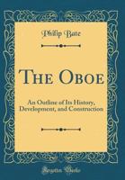 The Oboe: An Outline of Its History, Development, and Construction 033146490X Book Cover