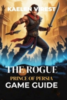 The Rogue Prince of Persia Game Guide: Unlock Secrets, Conquer Bosses, and Perfect Your Combat Strategy (Mastering Action Games: The Ultimate Strategy Guide Series) B0FP1F3KN8 Book Cover