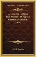 C. Cornelii Taciti De Situ, Moribus Et Populis Germaniae Libellus (1826) 1168028132 Book Cover