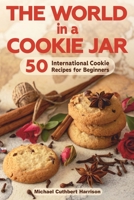 The World in a Cookie Jar: 50 International Cookie Recipes for Beginners (Bread Baking for Beginners) B0F9KZNM6F Book Cover