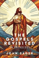 The Gospels Revisited: An Anthology 1952483743 Book Cover