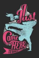 Just came here to Dance Notebook: 6x9inch came here to Dance Breakdance Notebook Dot Grid 1073380963 Book Cover