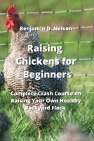 Raising Chickens for Beginners: Complete Crash Course on Raising Your Own Healthy Backyard Flock 9994914200 Book Cover