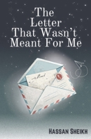 The Letter That Wasn't Meant for Me : A Short Story: A Journey of Secrets, Regrets, and Second Chances B0DRVWDF5W Book Cover