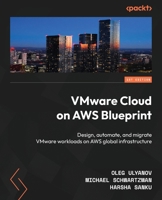 VMware Cloud on AWS Blueprint: Design, automate, and migrate VMware workloads on AWS global infrastructure 1803238194 Book Cover