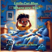 Little Cat Blue, Where are You?: A Rhyming Adventure of a Curious Boy Searching for His Playful Cat B0FJMF1HGF Book Cover
