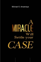 A MIRACLE WILL SETTLE YOUR CASE 3323008006 Book Cover