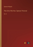 The Life of the Hon. Spencer Perceval: Vol. II 3368801740 Book Cover