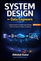 System Design for Data Engineers: A Quick Guide to Scalable Data Pipelines, Real-Time Systems & Modern Architectures (Data Engineering Domain For professional) B0GTZZ6WVH Book Cover